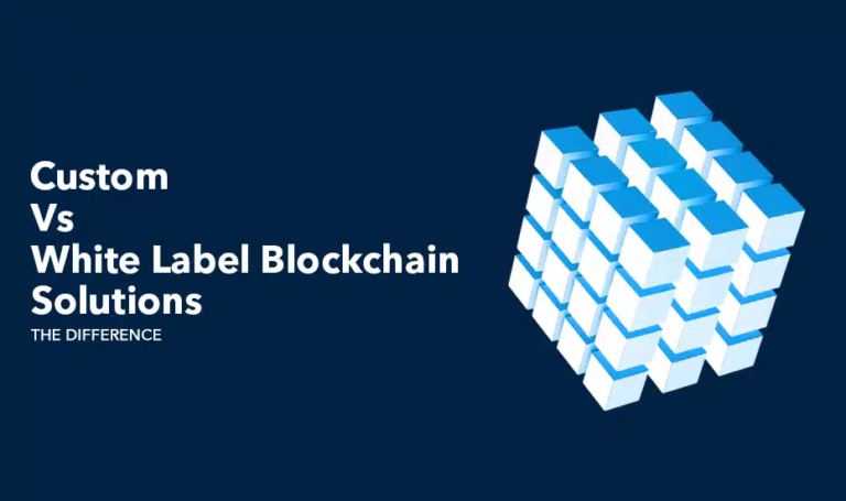 Custom vs. White Label Blockchain Solutions: Which Best Fits Your Business?